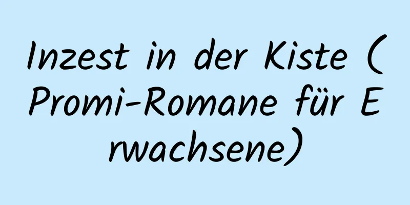 Inzest in der Kiste (Promi-Romane für Erwachsene)