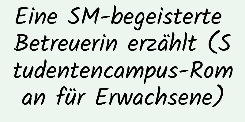 Eine SM-begeisterte Betreuerin erzählt (Studentencampus-Roman für Erwachsene)