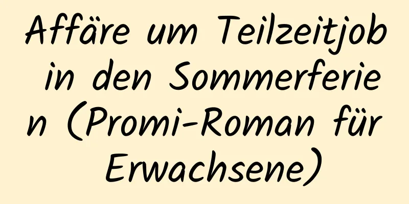 Affäre um Teilzeitjob in den Sommerferien (Promi-Roman für Erwachsene)