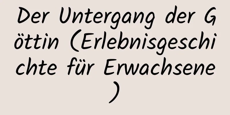 Der Untergang der Göttin (Erlebnisgeschichte für Erwachsene)