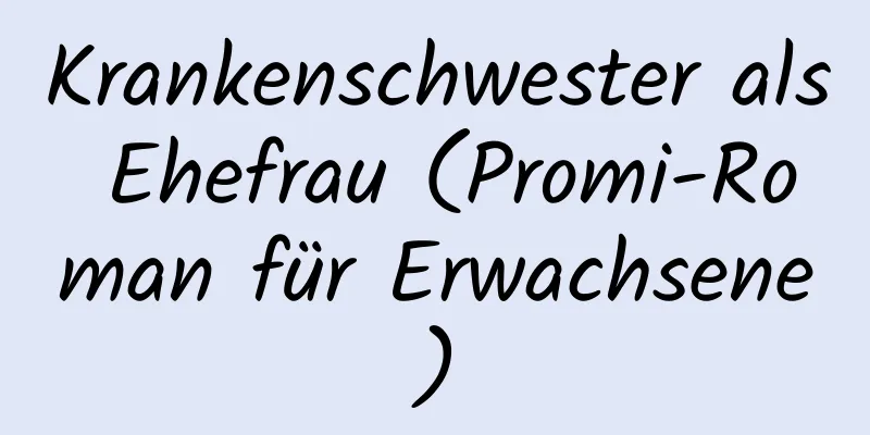 Krankenschwester als Ehefrau (Promi-Roman für Erwachsene)