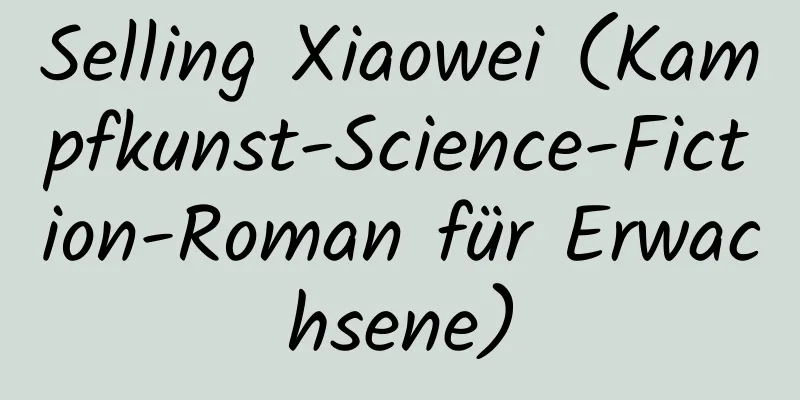 Selling Xiaowei (Kampfkunst-Science-Fiction-Roman für Erwachsene)