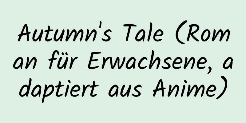 Autumn's Tale (Roman für Erwachsene, adaptiert aus Anime)