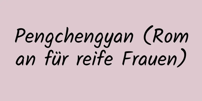 Pengchengyan (Roman für reife Frauen)