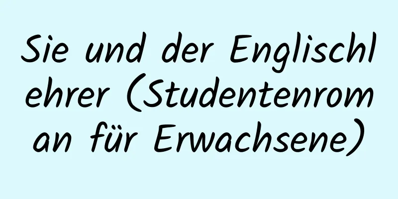 Sie und der Englischlehrer (Studentenroman für Erwachsene)