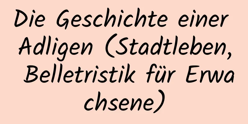 Die Geschichte einer Adligen (Stadtleben, Belletristik für Erwachsene)