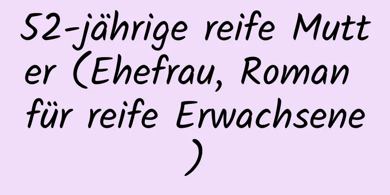 52-jährige reife Mutter (Ehefrau, Roman für reife Erwachsene)