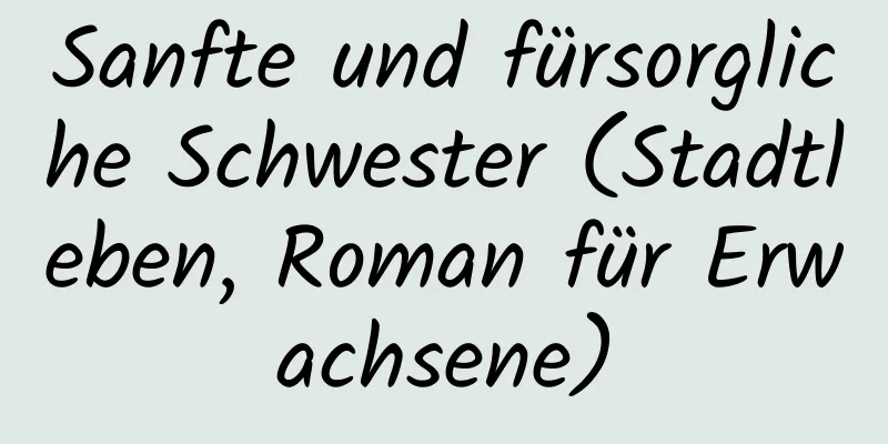 Sanfte und fürsorgliche Schwester (Stadtleben, Roman für Erwachsene)