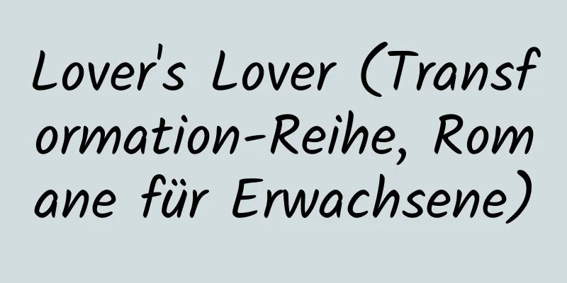 Lover's Lover (Transformation-Reihe, Romane für Erwachsene)