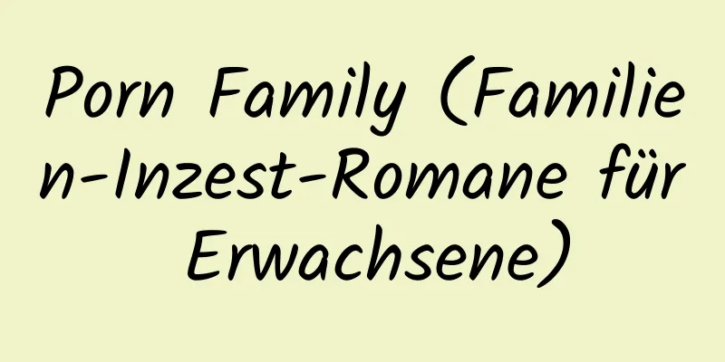 Porn Family (Familien-Inzest-Romane für Erwachsene)