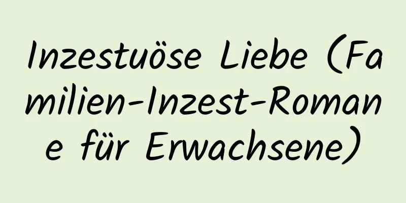 Inzestuöse Liebe (Familien-Inzest-Romane für Erwachsene)