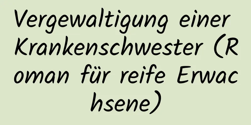 Vergewaltigung einer Krankenschwester (Roman für reife Erwachsene)