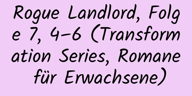 Rogue Landlord, Folge 7, 4–6 (Transformation Series, Romane für Erwachsene)