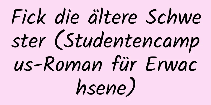 Fick die ältere Schwester (Studentencampus-Roman für Erwachsene)