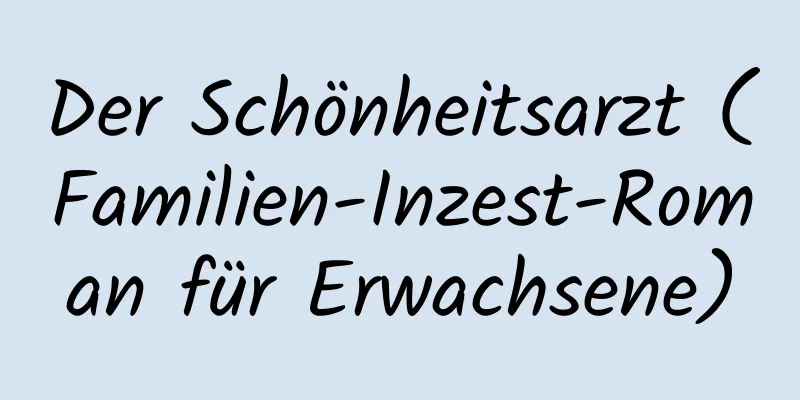 Der Schönheitsarzt (Familien-Inzest-Roman für Erwachsene)