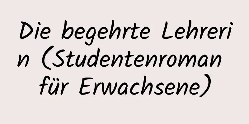 Die begehrte Lehrerin (Studentenroman für Erwachsene)