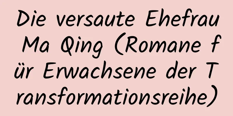 Die versaute Ehefrau Ma Qing (Romane für Erwachsene der Transformationsreihe)