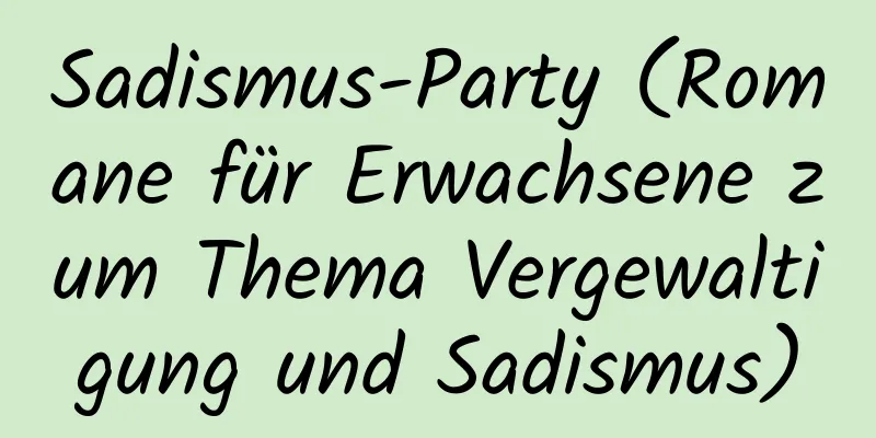 Sadismus-Party (Romane für Erwachsene zum Thema Vergewaltigung und Sadismus)