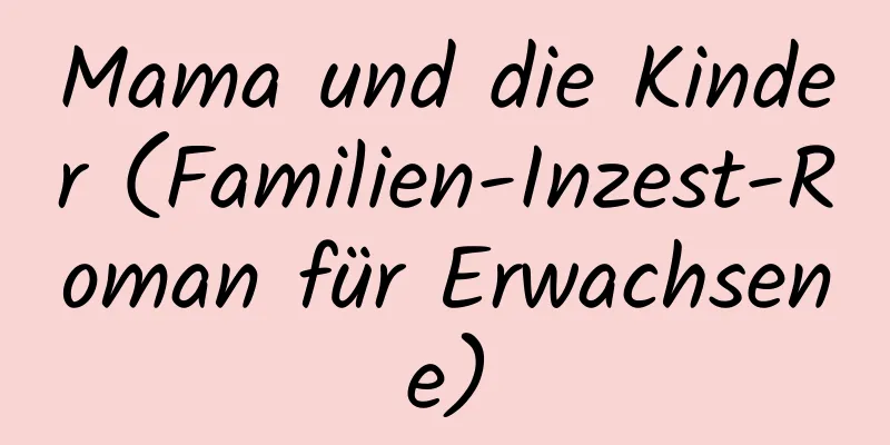 Mama und die Kinder (Familien-Inzest-Roman für Erwachsene)