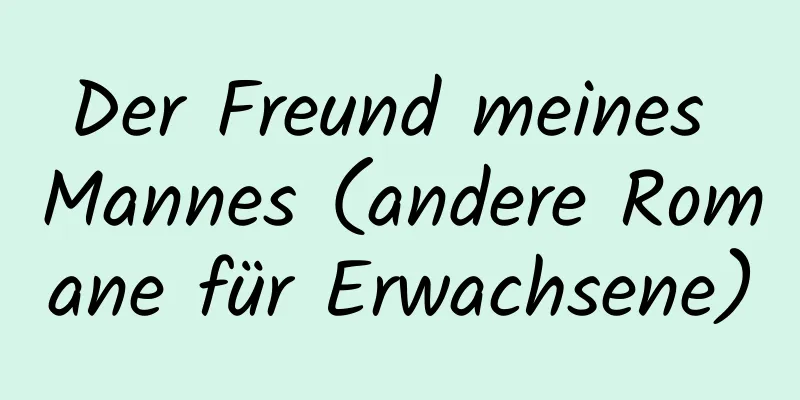 Der Freund meines Mannes (andere Romane für Erwachsene)