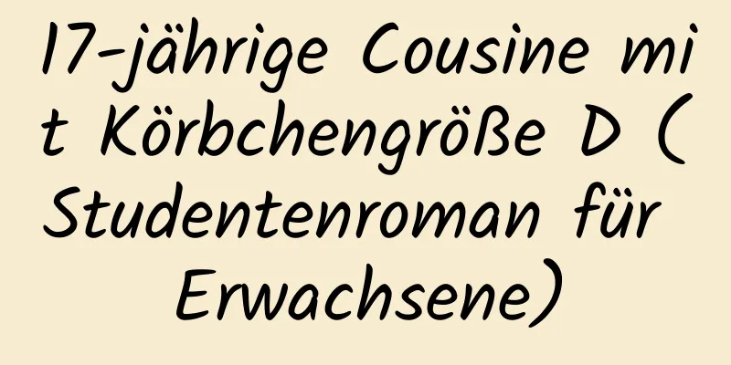 17-jährige Cousine mit Körbchengröße D (Studentenroman für Erwachsene)