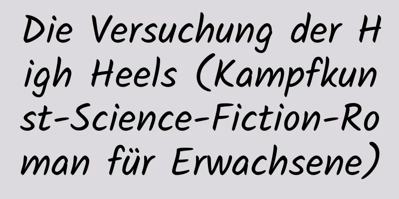 Die Versuchung der High Heels (Kampfkunst-Science-Fiction-Roman für Erwachsene)