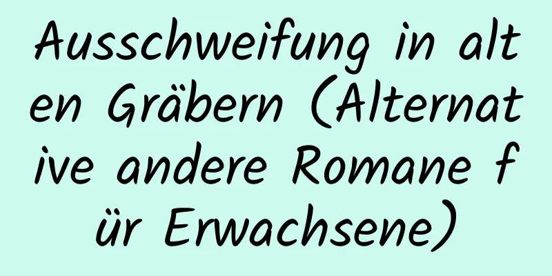 Ausschweifung in alten Gräbern (Alternative andere Romane für Erwachsene)