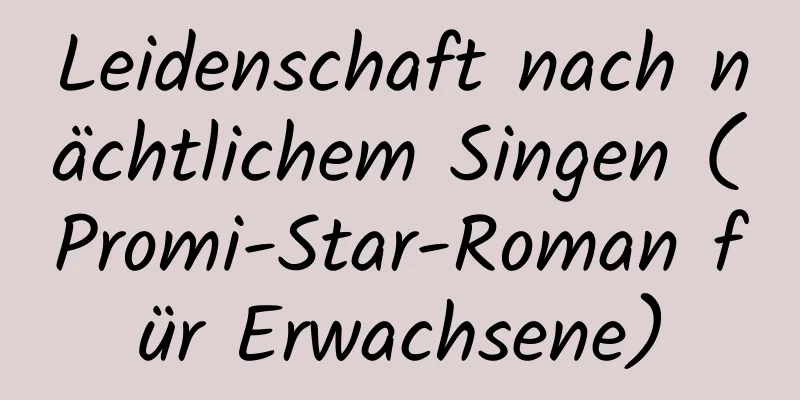 Leidenschaft nach nächtlichem Singen (Promi-Star-Roman für Erwachsene)