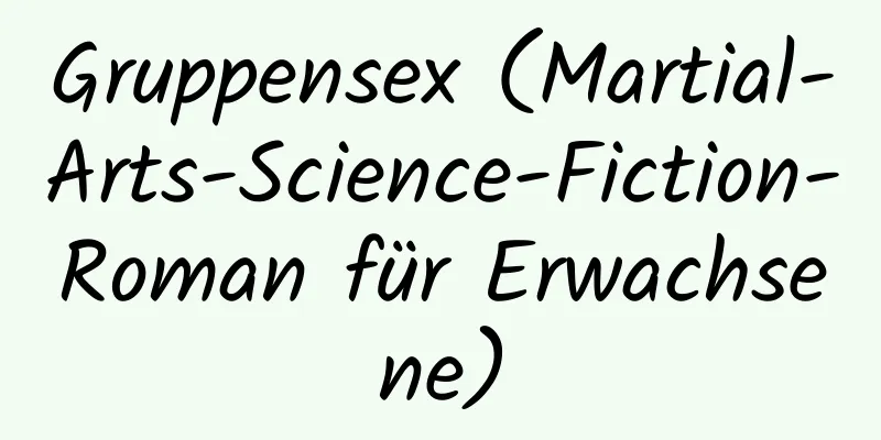 Gruppensex (Martial-Arts-Science-Fiction-Roman für Erwachsene)