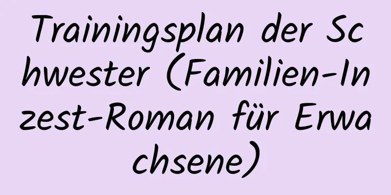 Trainingsplan der Schwester (Familien-Inzest-Roman für Erwachsene)