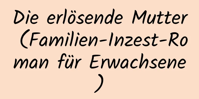 Die erlösende Mutter (Familien-Inzest-Roman für Erwachsene)