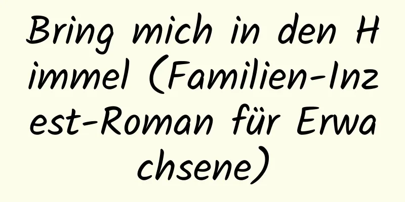 Bring mich in den Himmel (Familien-Inzest-Roman für Erwachsene)