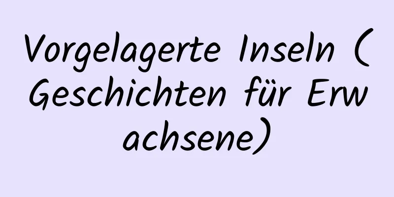 Vorgelagerte Inseln (Geschichten für Erwachsene)