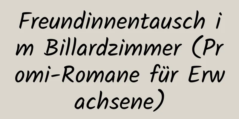 Freundinnentausch im Billardzimmer (Promi-Romane für Erwachsene)