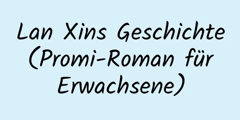 Lan Xins Geschichte (Promi-Roman für Erwachsene)