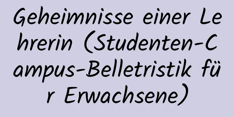 Geheimnisse einer Lehrerin (Studenten-Campus-Belletristik für Erwachsene)