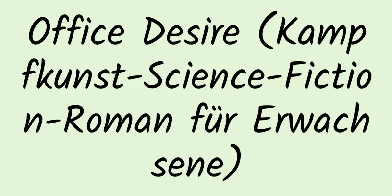 Office Desire (Kampfkunst-Science-Fiction-Roman für Erwachsene)