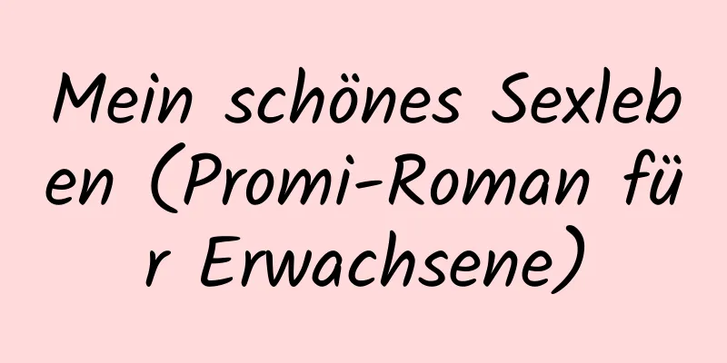 Mein schönes Sexleben (Promi-Roman für Erwachsene)