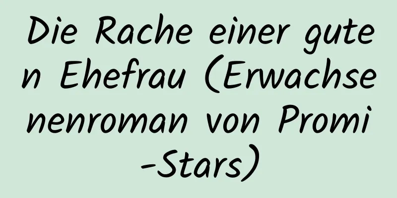 Die Rache einer guten Ehefrau (Erwachsenenroman von Promi-Stars)