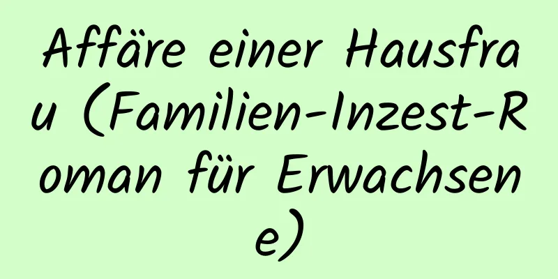 Affäre einer Hausfrau (Familien-Inzest-Roman für Erwachsene)