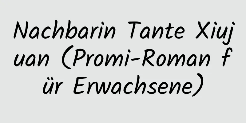 Nachbarin Tante Xiujuan (Promi-Roman für Erwachsene)