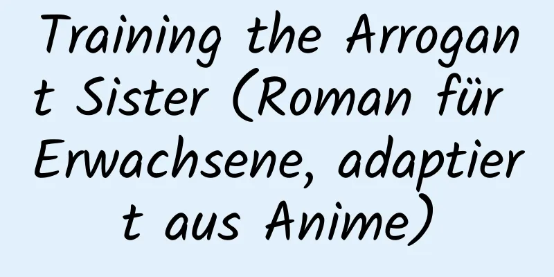 Training the Arrogant Sister (Roman für Erwachsene, adaptiert aus Anime)