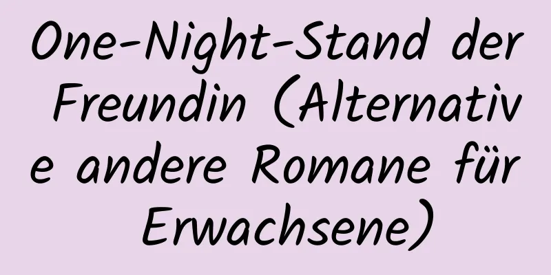 One-Night-Stand der Freundin (Alternative andere Romane für Erwachsene)