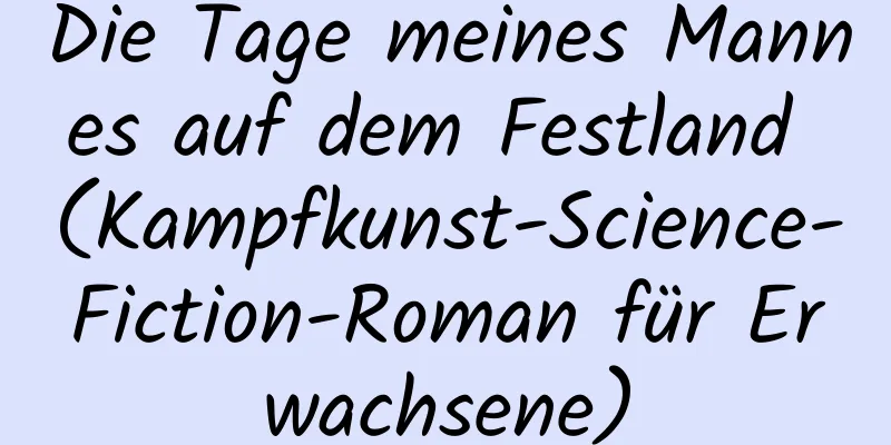 Die Tage meines Mannes auf dem Festland (Kampfkunst-Science-Fiction-Roman für Erwachsene)