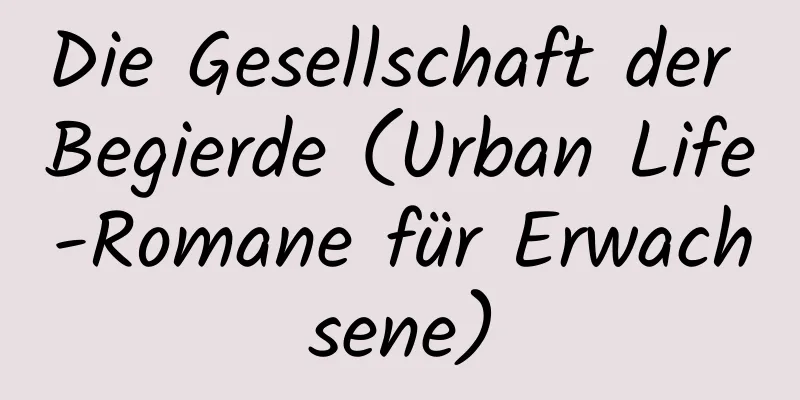 Die Gesellschaft der Begierde (Urban Life-Romane für Erwachsene)