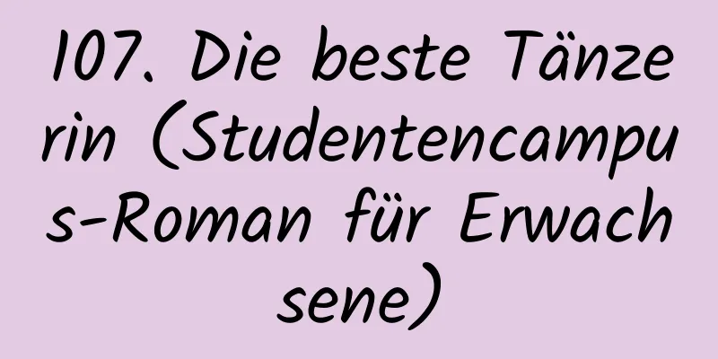 107. Die beste Tänzerin (Studentencampus-Roman für Erwachsene)