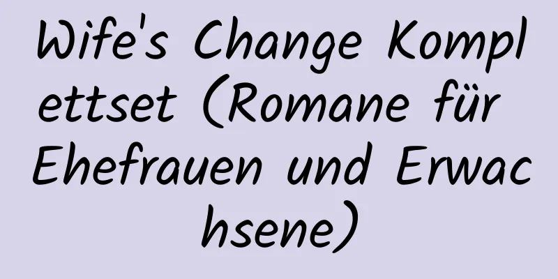 Wife's Change Komplettset (Romane für Ehefrauen und Erwachsene)