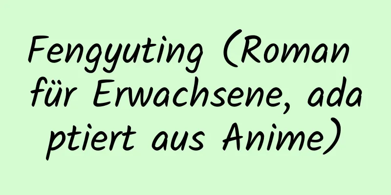 Fengyuting (Roman für Erwachsene, adaptiert aus Anime)