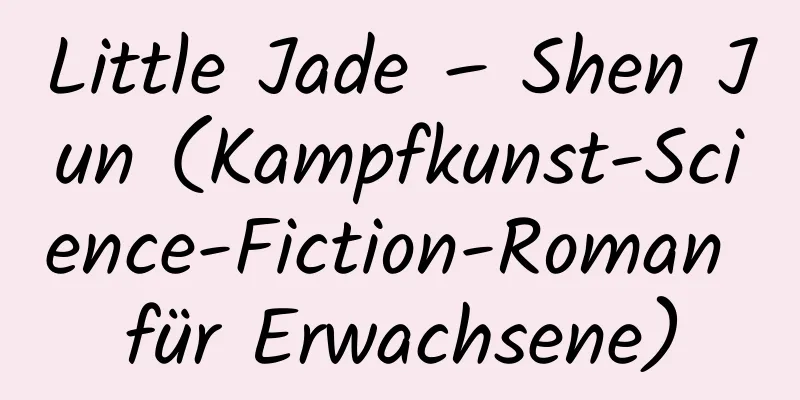 Little Jade – Shen Jun (Kampfkunst-Science-Fiction-Roman für Erwachsene)