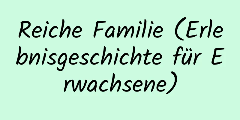 Reiche Familie (Erlebnisgeschichte für Erwachsene)